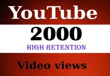 deliver 2000 High Retention Youtube views fast and bonus likes